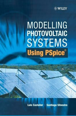 Modelling Photovoltaic Systems Using PSPICE by Castañer, Luis