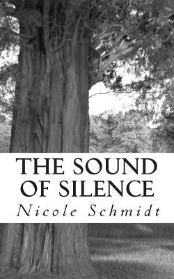 The Sound of Silence by Schmidt, Nicole