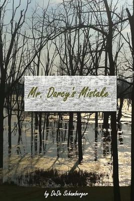 Mr. Darcy's Mistake: A Variation on Pride and Prejudice by Schamberger, Dede