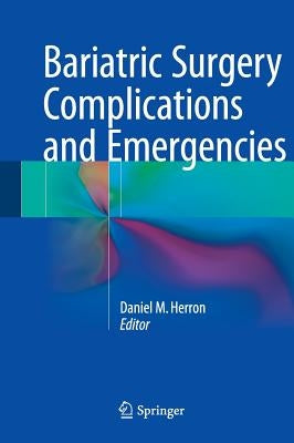 Bariatric Surgery Complications and Emergencies by Herron, Daniel M.