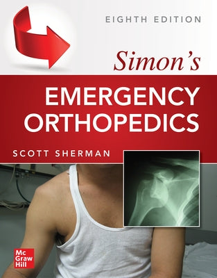 Simon's Emergency Orthopedics 8e (Pb) by Sherman, Scott