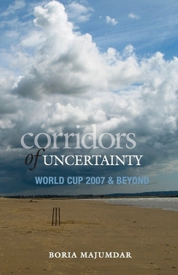 Corridors Of Uncertainty: World Cup 2007 & Beyond by Majumdar, Boria