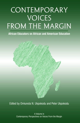 Contemporary Voices from the Margin: African Educators on African and American Education by Ukpokodu, Omiunota N.