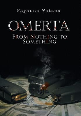 Omerta: From Nothing to Something by Watson, Nayanna