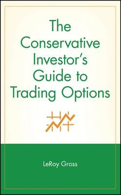 The Conservative Investor's Guide to Trading Options by Gross, LeRoy