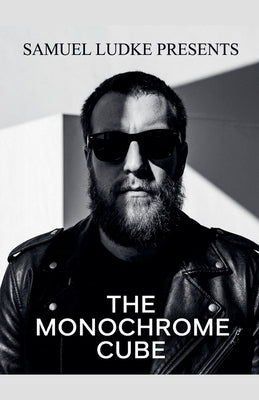The Monochrome Cube by Ludke, Samuel
