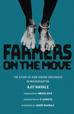 Farmers on the Move: The Story of How Kisans Organized in Maharashtra by Kale, Medha (Translated By)