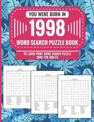 You Were Born In 1998: Word Search Puzzle Book For Adults: Large Print 85 Word Search Puzzles For Seniors And All Others Puzzle Fans With Sol by Publication, A. D. Zuva Parlan