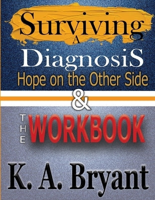 Surviving A Diagnosis: Hope on the Other Side & The Workbook by Bryant, K. a.