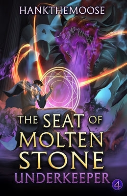 The Seat of Molten Stone: A Progression Fantasy Adventure (Underkeeper Book 4) by Hankthemoose
