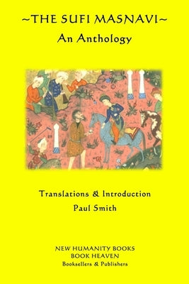 The Sufi Masnavi: An Anthology by Smith, Paul