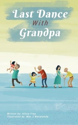 The Last Dance With Grandpa by Frey, Alicia