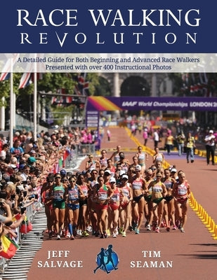 Race Walking Revolution - A Detailed Guide for Both Beginning and Advanced Race Walkers by Salvage, Jeff