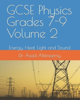 GCSE Physics Grades 7-9 Volume 2: Energy, Heat, Light and Sound by Altimeemy, Asad