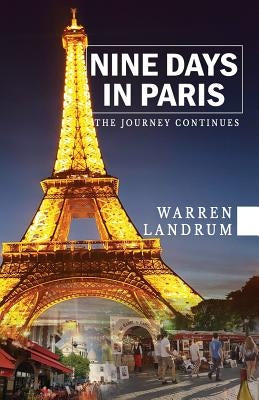 Nine Days in Paris: The Journey Continues by Landrum, Warren