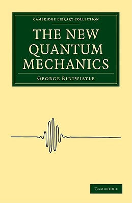 The New Quantum Mechanics by Birtwistle, George