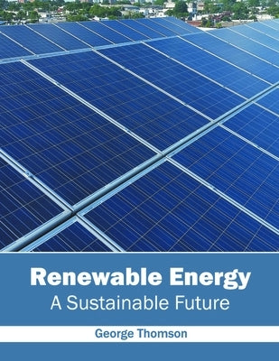 Renewable Energy: A Sustainable Future by Thomson, George
