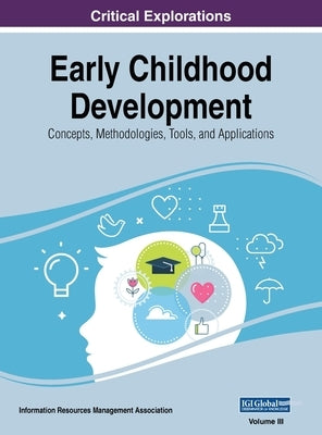 Early Childhood Development: Concepts, Methodologies, Tools, and Applications, VOL 3 by Management Association, Information Reso