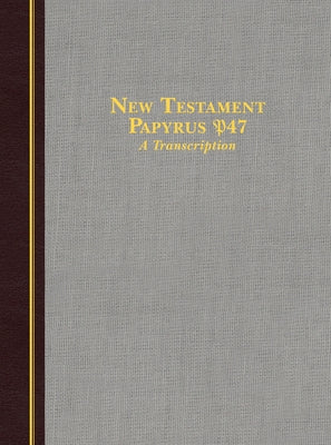 New Testament Papyrus P47: A Transcription by Hendrickson Publishers