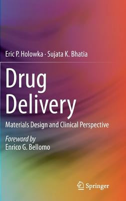 Drug Delivery: Materials Design and Clinical Perspective by Holowka, Eric P.