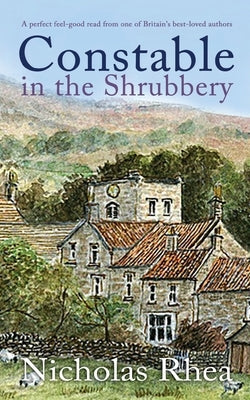 CONSTABLE IN THE SHRUBBERY a perfect feel-good read from one of Britain's best-loved authors by Rhea, Nicholas