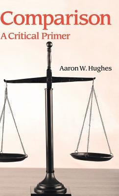 Comparison: A Critical Primer by Hughes, Aaron W.
