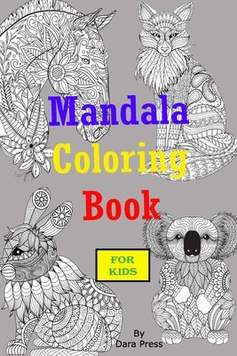 Mandala Coloring Book For KIDS: Animal Coloring Books for Kids Ages 4-8 8-12 Boys 50 Pages by Press, Dara