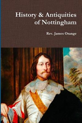 History & Antiquities of Nottingham, Vol.2. 1840 by Orange, James