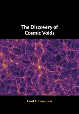 The Discovery of Cosmic Voids by Thompson, Laird A.
