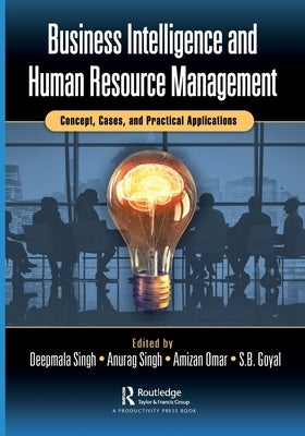 Business Intelligence and Human Resource Management: Concept, Cases, and Practical Applications by Singh, Deepmala
