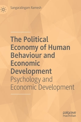 The Political Economy of Human Behaviour and Economic Development: Psychology and Economic Development by Ramesh, Sangaralingam