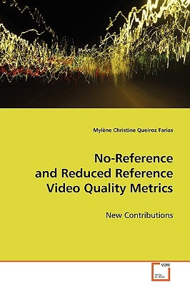 No-Reference and Reduced Reference Video Quality Metrics by Queiros Farias, Myléne Christine