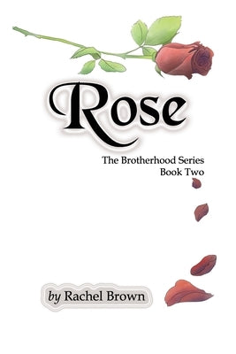 Rose: The Brotherhood, Book Two by Brown, Rachel