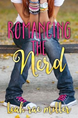 Romancing the Nerd by Miller, Leah Rae