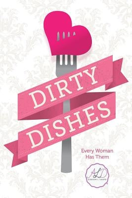 Dirty Dishes: Every Woman Has Them by Draper, Adrienne