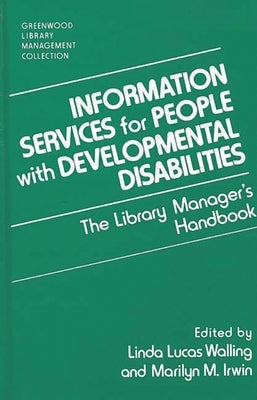 Information Services for People with Developmental Disabilities: The Library Manager's Handbook by Irwin, Marilyn
