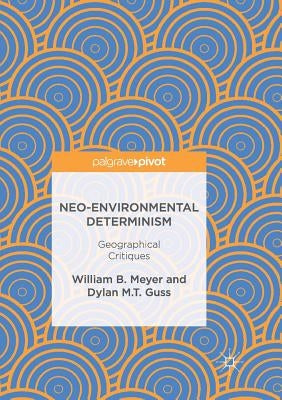 Neo-Environmental Determinism: Geographical Critiques by Meyer, William B.