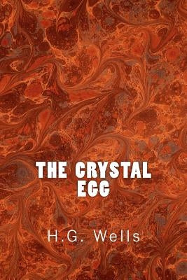 The Crystal Egg (Richard Foster Classics) by Wells, H. G.