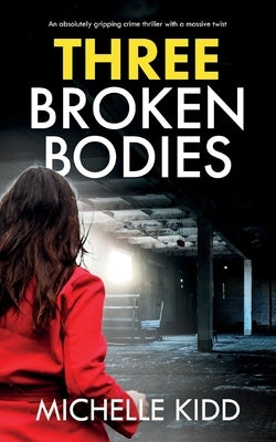 Three Broken Bodies: an absolutely gripping crime thriller with a massive twist by Kidd, Michelle