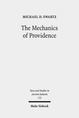 The Mechanics of Providence: The Workings of Ancient Jewish Magic and Mysticism by Swartz, Michael D.