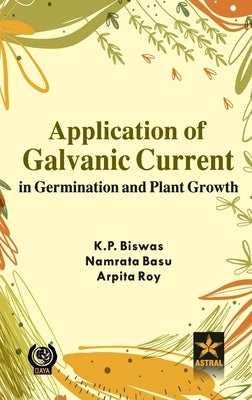 Application of Galvanic Current in Germination and Plant Growth by Biswas, K. P.