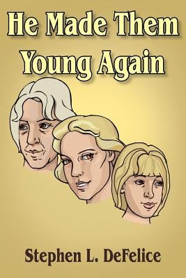 He Made Them Young Again by DeFelice, Stephen L.