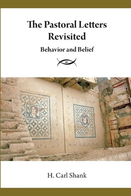 The Pastoral Letters Revisited: Behavior and Belief by Shank, Carl