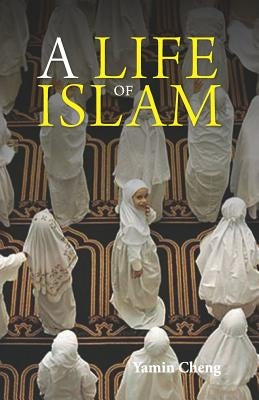 A Life of Islam by Cheng, Yamin