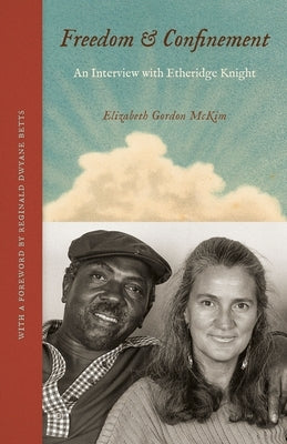Freedom and Confinement: An Interview with Etheridge Knight by McKim, Elizabeth Gordon