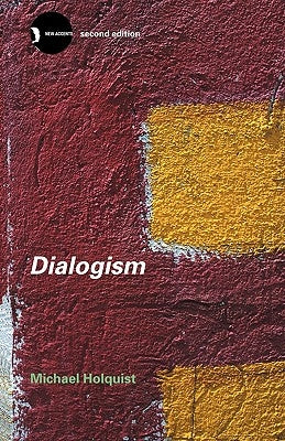 Dialogism: Bakhtin and His World by Holquist, Michael