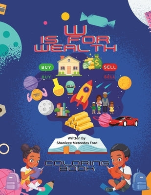 W is for Wealth: ABC Coloring Book Children's Financial Literacy by Ford, Shaniece Mercedes