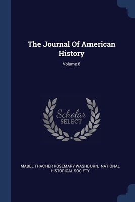 The Journal Of American History; Volume 6 by Mabel Thacher Rosemary Washburn