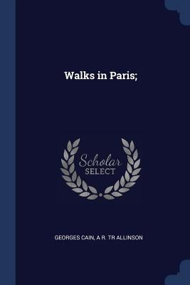 Walks in Paris; by Cain, Georges