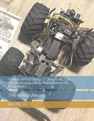 Tamiya WR02 "Willy 2" Chassis RC Car Practical Upgrade & Maintenance for Beginners by Yu, Mike
